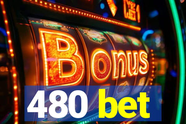 480 bet